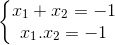 \left\{\begin{matrix} x_{1}+x_{2} =-1& \\ x_{1}.x_{2}=-1 & \end{matrix}\right.