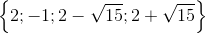 \left \{ 2;-1;2-\sqrt{15};2+\sqrt{15} \right \}