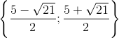 \left \{\frac{5-\sqrt{21}}{2};\frac{5+\sqrt{21}}{2} \right \}