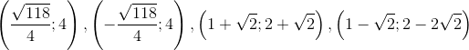 \left ( \frac{\sqrt{118}}{4};4 \right ),\left ( -\frac{\sqrt{118}}{4};4 \right ),\left ( 1+\sqrt{2};2+\sqrt{2} \right ),\left ( 1-\sqrt{2};2-2\sqrt{2} \right )