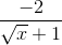 \frac{-2}{\sqrt{x}+1}