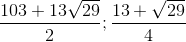 \frac{103+13\sqrt{29}}{2};\frac{13+\sqrt{29}}{4}