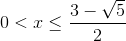 0<x\leq \frac{3-\sqrt{5}}{2}