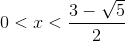 0<x<\frac{3-\sqrt{5}}{2}