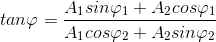 tan\varphi =\frac{A_{1}sin\varphi _{1}+A_{2}cos\varphi _{1}}{A_{1}cos\varphi _{2}+A_{2}sin\varphi _{2}}