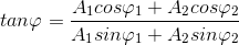 tan\varphi =\frac{A_{1}cos\varphi _{1}+A_{2}cos\varphi _{2}}{A_{1}sin\varphi _{1}+A_{2}sin\varphi _{2}}