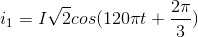 i_{1}=I\sqrt{2}cos(120\pi t+\frac{2\pi }{3})