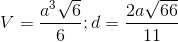 V=\frac{a^{3}\sqrt{6}}{6};d=\frac{2a\sqrt{66}}{11}