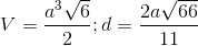 V=\frac{a^{3}\sqrt{6}}{2};d=\frac{2a\sqrt{66}}{11}