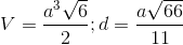 V=\frac{a^{3}\sqrt{6}}{2};d=\frac{a\sqrt{66}}{11}
