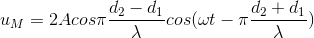 u_{M}=2Acos\pi \frac{d_{2}-d_{1}}{\lambda }cos(\omega t-\pi \frac{d_{2}+d_{1}}{\lambda })