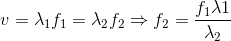 v=\lambda _{1}f_{1}=\lambda _{2}f_{2}\Rightarrow f_{2}=\frac{f_{1}\lambda 1}{\lambda _{2}}