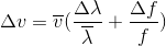 \Delta v=\overline{v}(\frac{\Delta \lambda }{\overline{\lambda }}+\frac{\Delta f}{f})
