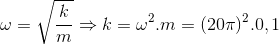 \omega =\sqrt{\frac{k}{m}}\Rightarrow k=\omega ^{2}.m= (20\pi )^{2}.0,1