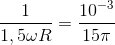 \frac{1}{1,5\omega R}=\frac{10^{-3}}{15\pi }
