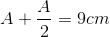 A+\frac{A}{2}=9cm