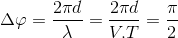 \Delta \varphi =\frac{2\pi d}{\lambda }=\frac{2\pi d}{V.T}=\frac{\pi }{2}