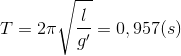 T=2\pi \sqrt{\frac{l}{g'}}=0,957 (s)
