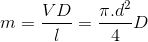 m=\frac{VD}{l}=\frac{\pi .d^{2}}{4}D