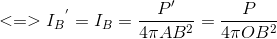 <=> {I_{B}}^{'} = I_{B} = \frac{P'}{ 4\pi AB^{2}} =\frac{P}{4\pi OB^{2}}