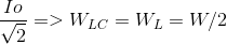 \frac{Io}{\sqrt{2}} => W_{LC} =W_{L}=W/2