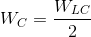 W_{C} = \frac{W_{LC} }{2}