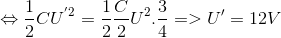 \Leftrightarrow \frac{1}{2} C U^{'2} = \frac{1}{2} \frac{C}{2}U^{2}.\frac{3}{4} => U' = 12V