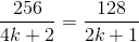 \frac{256}{4k+2} =\frac{128}{2k+1}