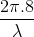 \frac{2\pi .8}{\lambda }
