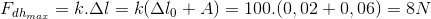 F_{dh_{max}}= k.\Delta l = k(\Delta l_{0}+A) =100.(0,02+0,06 ) = 8N