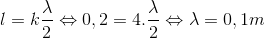 l=k\frac{\lambda }{2} \Leftrightarrow 0,2 = 4.\frac{\lambda }{2} \Leftrightarrow \lambda =0,1m