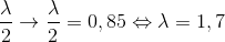 \frac{\lambda }{2} \rightarrow \frac{\lambda }{2} = 0,85 \Leftrightarrow \lambda =1,7