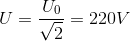 U=\frac{U_{0}}{\sqrt{2}}=220V