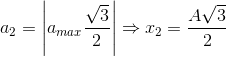 a_{2}= \left | a_{max}\frac{\sqrt{3}}{2} \right |\Rightarrow x_{2} = \frac{A\sqrt{3}}{2}