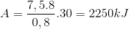 A=\frac{7,5.8}{0,8} .30 = 2250 kJ