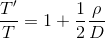 \frac{T'}{T} = 1+\frac{1}{2} \frac{\rho }{D}