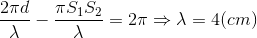 \frac{2\pi d}{\lambda } - \frac{\pi S_{1}S_{2}}{\lambda } =2\pi \Rightarrow \lambda =4(cm)