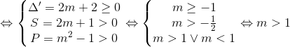 \Leftrightarrow \left\{\begin{matrix} \Delta '=2m+2\geq 0 & & \\ S=2m+1>0 & & \\ P=m^2-1>0 & & \end{matrix}\right. \Leftrightarrow \left\{\begin{matrix} m\geq -1 & & \\ m>-\frac{1}{2} & & \\ m>1\vee m<1 & & \end{matrix}\right. \Leftrightarrow m>1