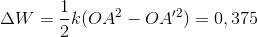\Delta W= \frac{1}{2} k ( OA^{2} - OA'^{2}) = 0,375
