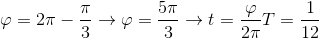 \varphi = 2\pi - \frac{\pi }{3} \rightarrow \varphi = \frac{5\pi }{3} \rightarrow t = \frac{\varphi }{2\pi }T= \frac{1}{12}