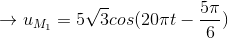 \rightarrow u_{M_{1}} = 5\sqrt{3} cos (20\pi t -\frac{5\pi }{6})