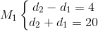 M_{1} \left\{\begin{matrix} d_{2}-d_{1} = 4 & & \\ d_{2}+d_{1} =20 & & \end{matrix}\right.
