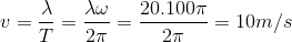v=\frac{\lambda }{T}=\frac{\lambda \omega }{2\pi }=\frac{20.100\pi }{2\pi }=10m/s