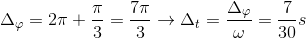 \Delta _{\varphi }=2\pi +\frac{\pi }{3}=\frac{7\pi }{3}\rightarrow \Delta _{t}=\frac{\Delta _{\varphi }}{\omega }=\frac{7}{30}s