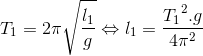 T_{1}=2\pi \sqrt{\frac{l_{1}}{g}}\Leftrightarrow l_{1}=\frac{{T_{1}}^{2}.g}{4\pi ^{2}}