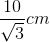 \frac{10}{\sqrt{3}}cm