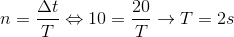 n=\frac{\Delta t}{T}\Leftrightarrow 10=\frac{20}{T}\rightarrow T=2s