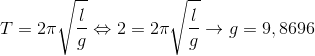 T=2\pi \sqrt{\frac{l}{g}}\Leftrightarrow 2=2\pi \sqrt{\frac{l}{g}}\rightarrow g=9,8696