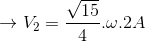 \rightarrow V_{2}=\frac{\sqrt{15}}{4}.\omega .2A