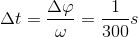 \Delta t=\frac{\Delta \varphi }{\omega }=\frac{1}{300}s